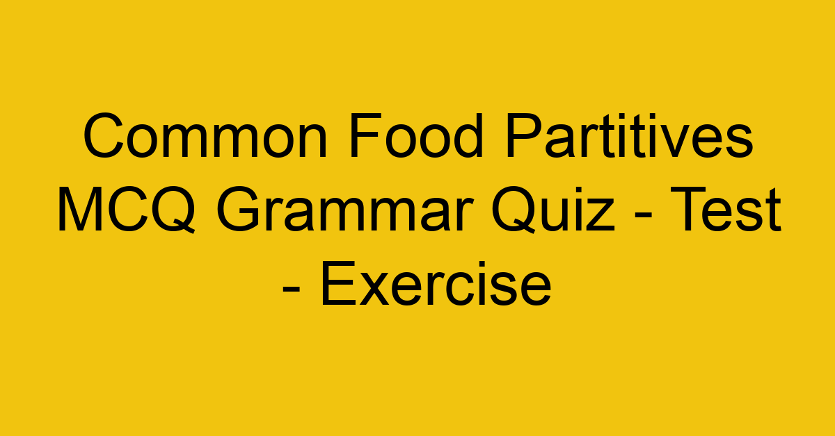 common food partitives mcq grammar quiz test exercise 21947