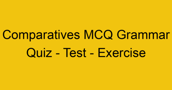 comparatives mcq grammar quiz test exercise 21949