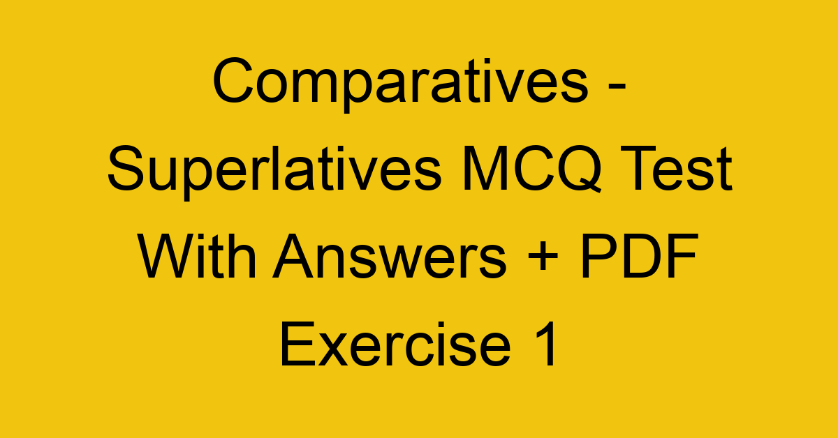 comparatives superlatives mcq test with answers pdf exercise 1 35194