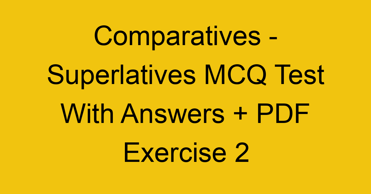 comparatives superlatives mcq test with answers pdf exercise 2 35191