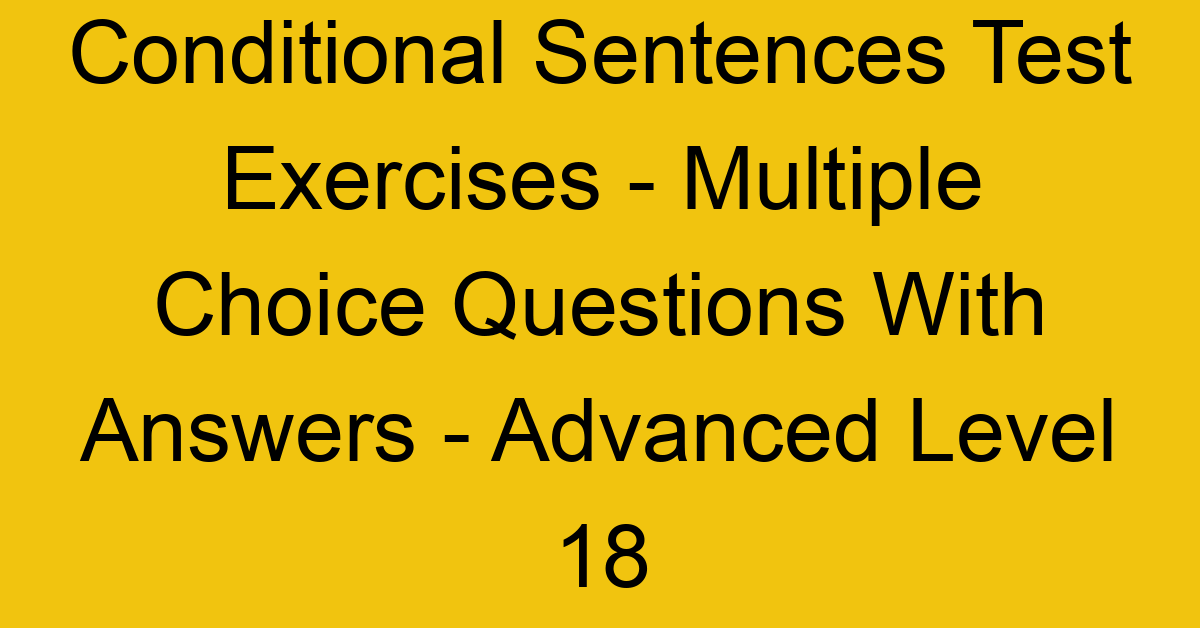 conditional sentences test exercises multiple choice questions with answers advanced level 18 3286