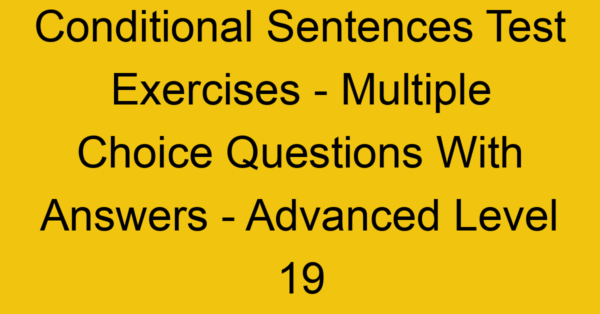 conditional sentences test exercises multiple choice questions with answers advanced level 19 3288