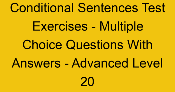 conditional sentences test exercises multiple choice questions with answers advanced level 20 3290