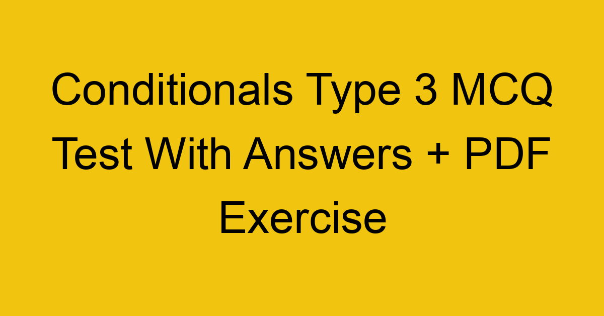 conditionals type 3 mcq test with answers pdf exercise 265