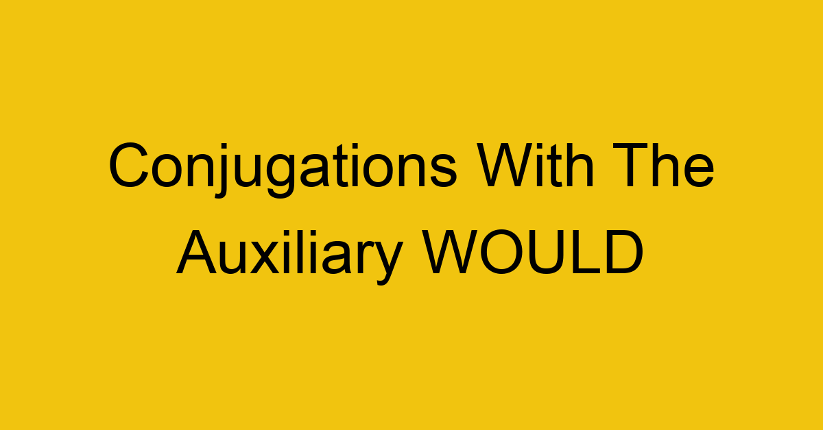 conjugations with the auxiliary would 677