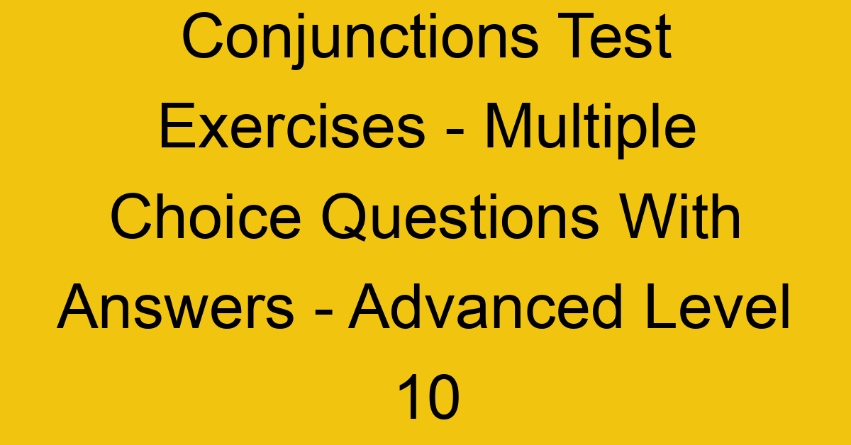 conjunctions test exercises multiple choice questions with answers advanced level 10 3270
