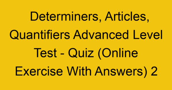 determiners articles quantifiers advanced level test quiz online exercise with answers 2 1315
