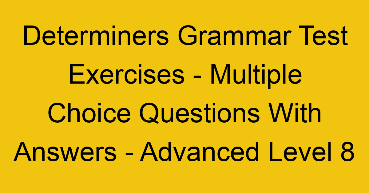 determiners grammar test exercises multiple choice questions with answers advanced level 8 3266
