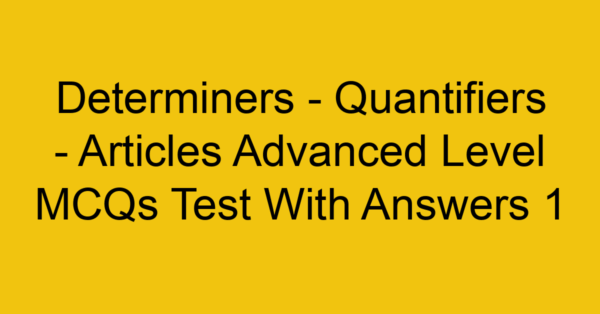 determiners quantifiers articles advanced level mcqs test with answers 1 22298