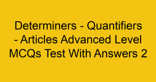 determiners quantifiers articles advanced level mcqs test with answers 2 22300