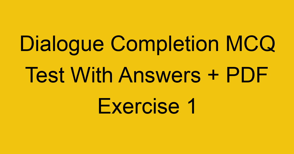 dialogue completion mcq test with answers pdf exercise 1 36465