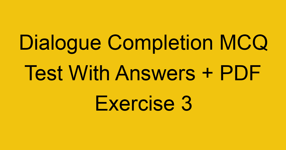 dialogue completion mcq test with answers pdf exercise 3 36461
