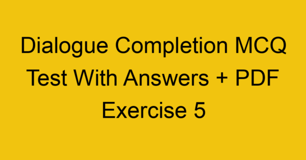 dialogue completion mcq test with answers pdf exercise 5 36457