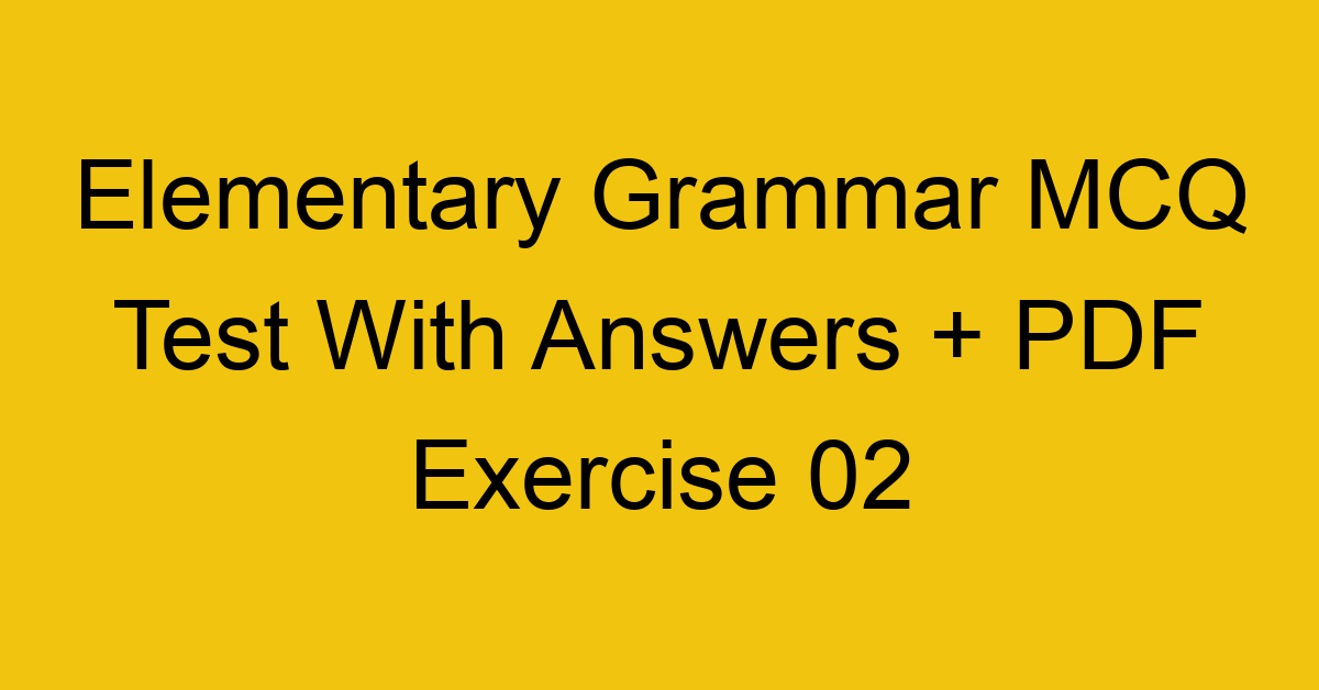 elementary grammar mcq test with answers pdf exercise 02 295