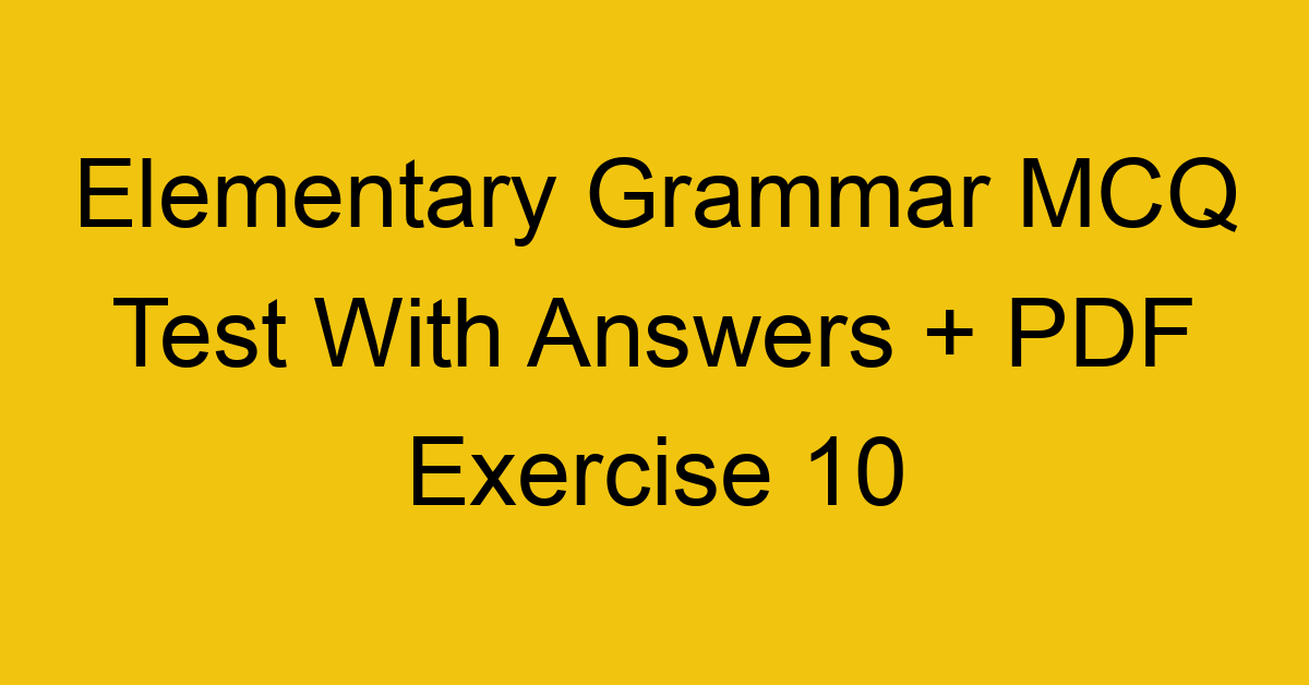 elementary grammar mcq test with answers pdf exercise 10 35675