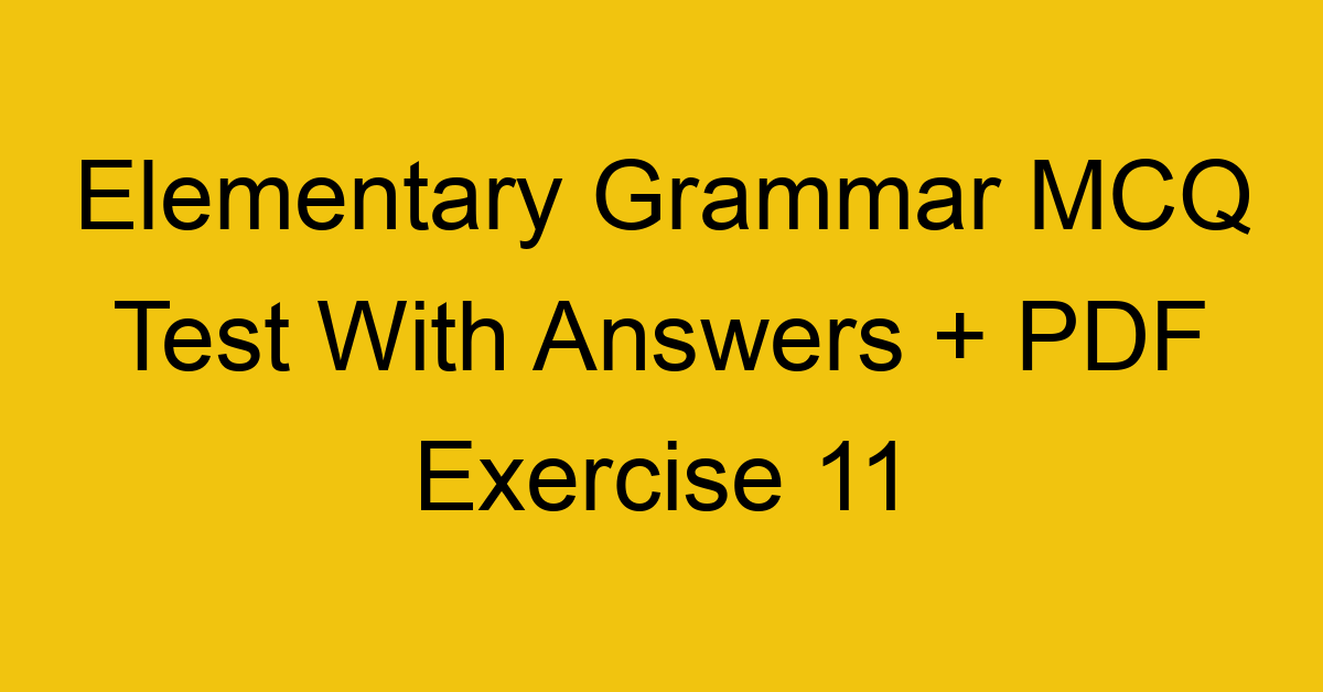 elementary grammar mcq test with answers pdf exercise 11 35677
