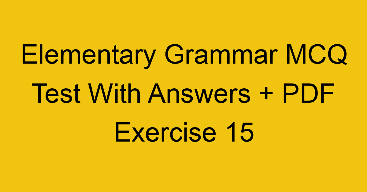 elementary grammar mcq test with answers pdf exercise 15 35685