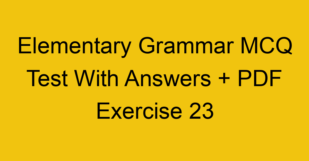 elementary grammar mcq test with answers pdf exercise 23 35706