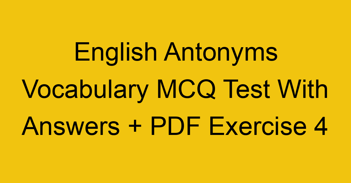 English Antonyms Vocabulary MCQ Test With Answers + PDF Exercise 1