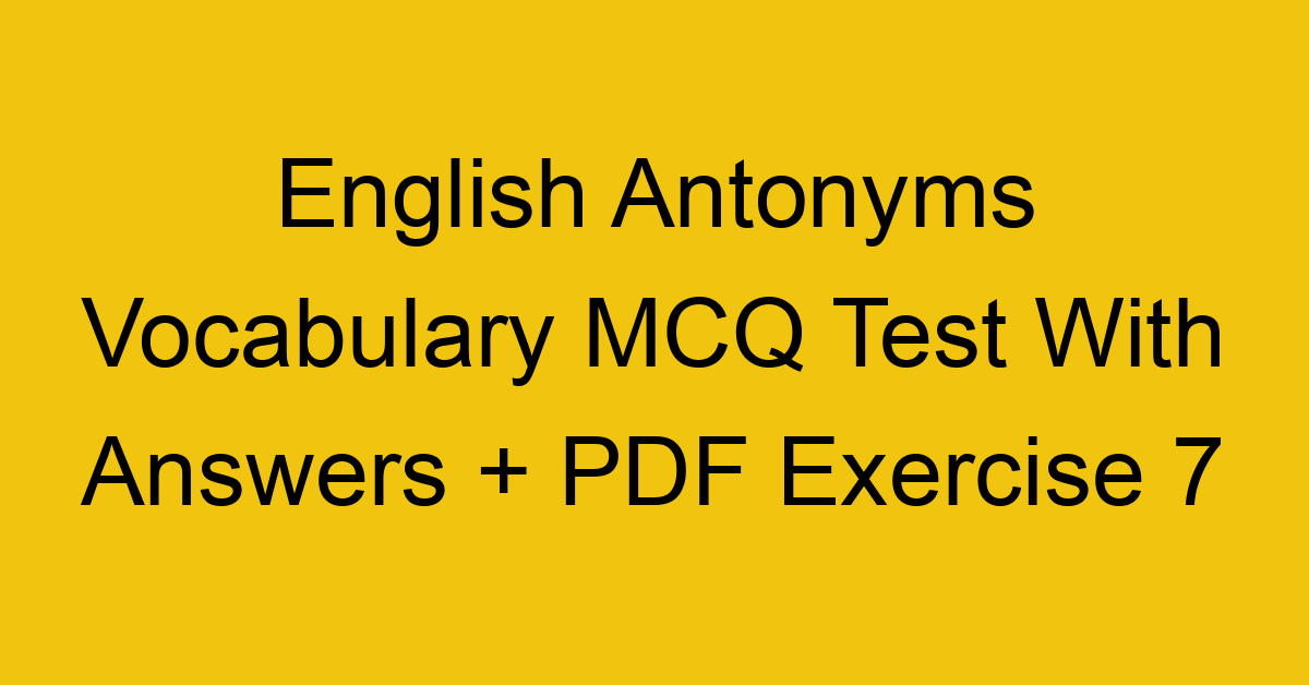 english antonyms vocabulary mcq test with answers pdf exercise 7 36136