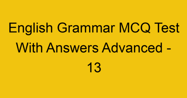 english grammar mcq test with answers advanced 13 18010