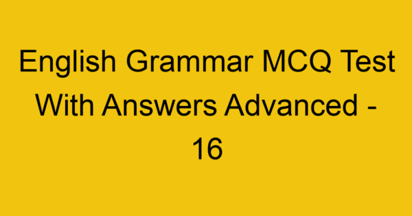 english grammar mcq test with answers advanced 16 18016