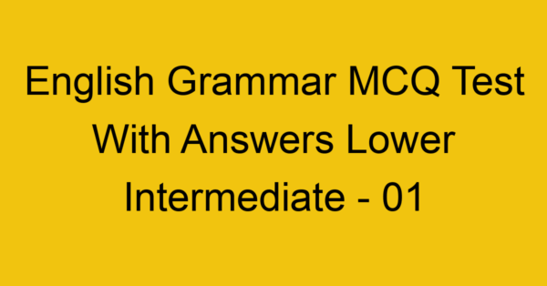 english grammar mcq test with answers lower intermediate 01 17986