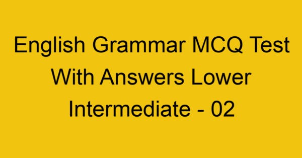 english grammar mcq test with answers lower intermediate 02 17988