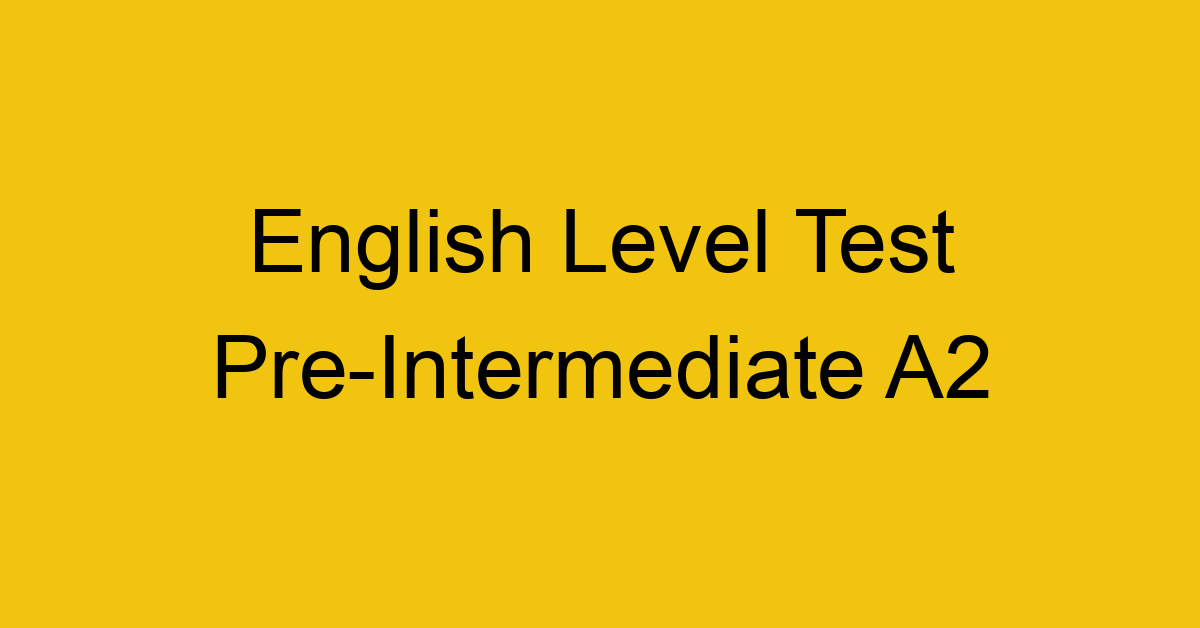 english level test pre intermediate a2 200