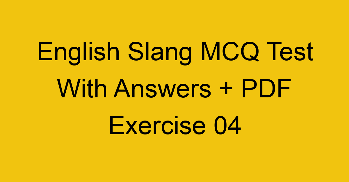 english slang mcq test with answers pdf exercise 04 36583