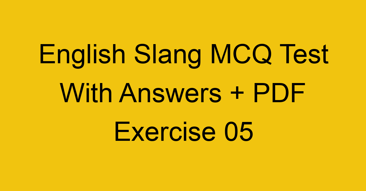 english slang mcq test with answers pdf exercise 05 36581