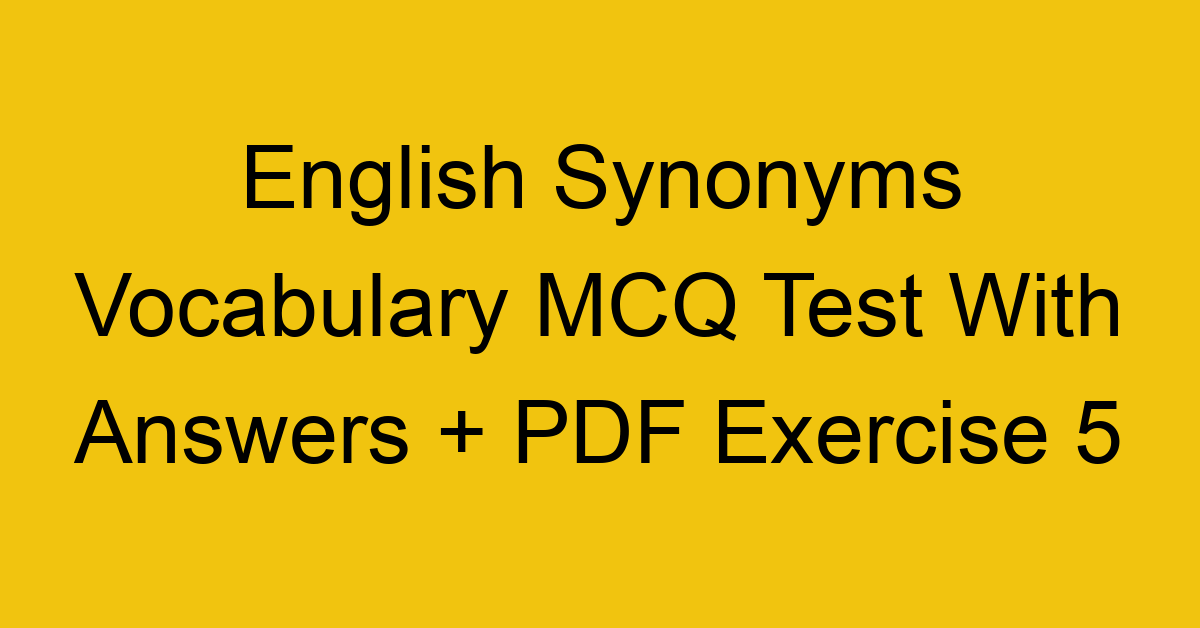 english synonyms vocabulary mcq test with answers pdf exercise 5 36115