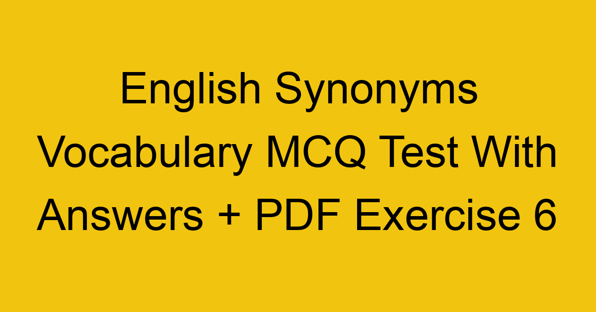 english synonyms vocabulary mcq test with answers pdf exercise 6 36117