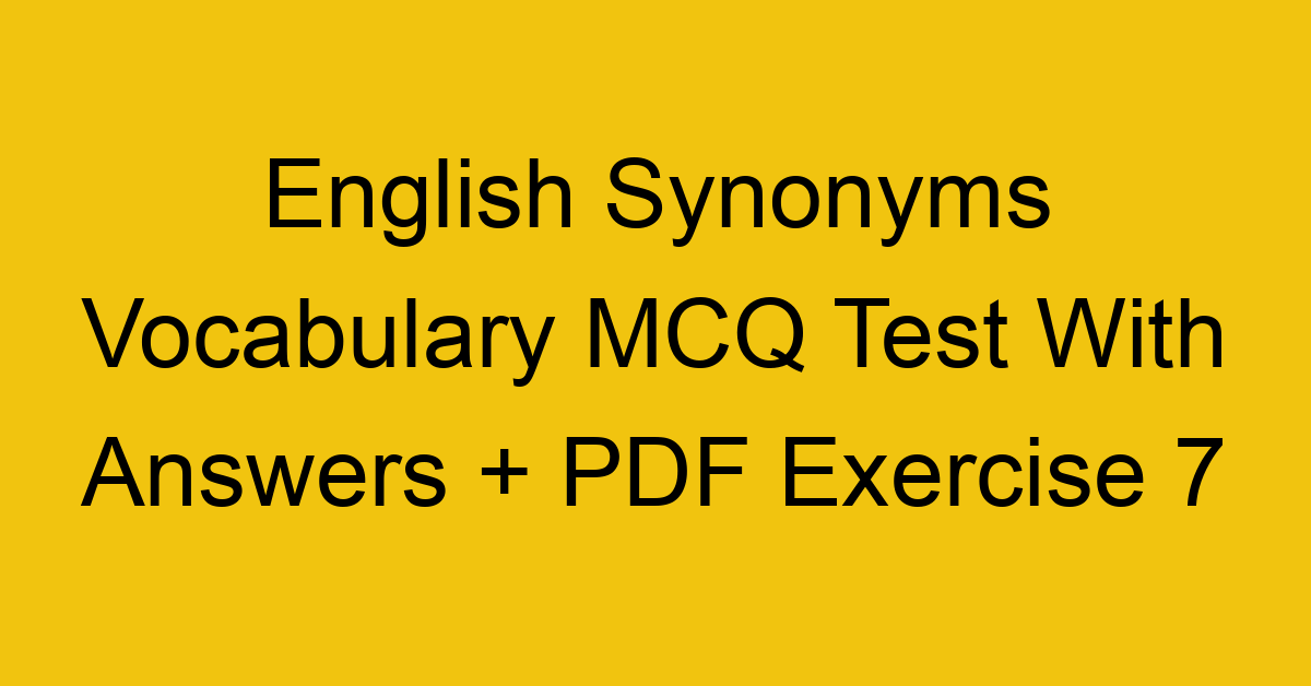 english synonyms vocabulary mcq test with answers pdf exercise 7 36119