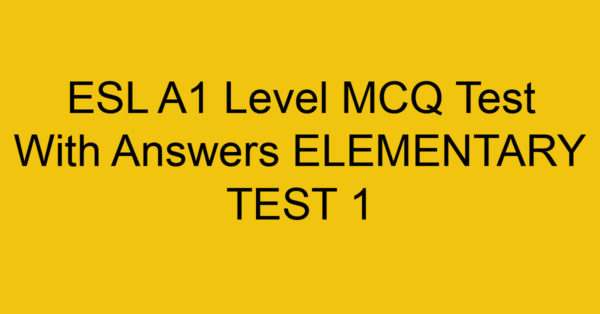 esl a1 level mcq test with answers elementary test 1 18078