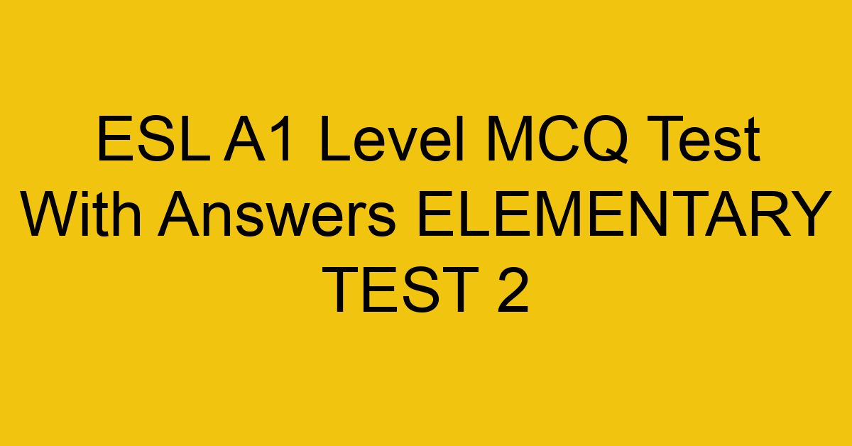 esl a1 level mcq test with answers elementary test 2 18080