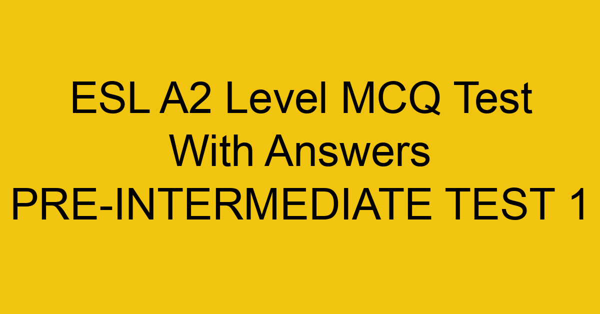 esl a2 level mcq test with answers pre intermediate test 1 18084