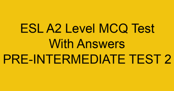 esl a2 level mcq test with answers pre intermediate test 2 18086