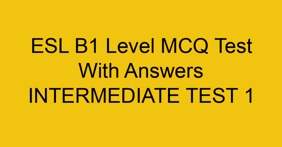 ESL B1 Level MCQ Test With Answers INTERMEDIATE TEST 2