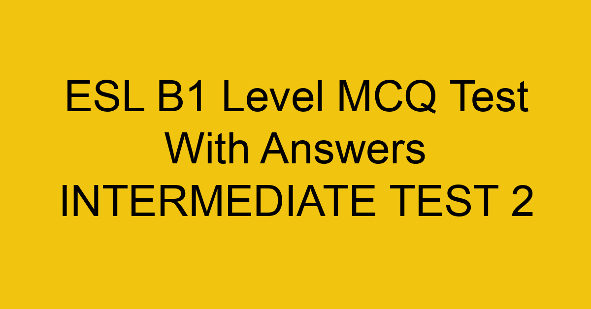 esl b1 level mcq test with answers intermediate test 2 18092