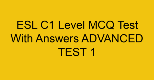 esl c1 level mcq test with answers advanced test 1 18106