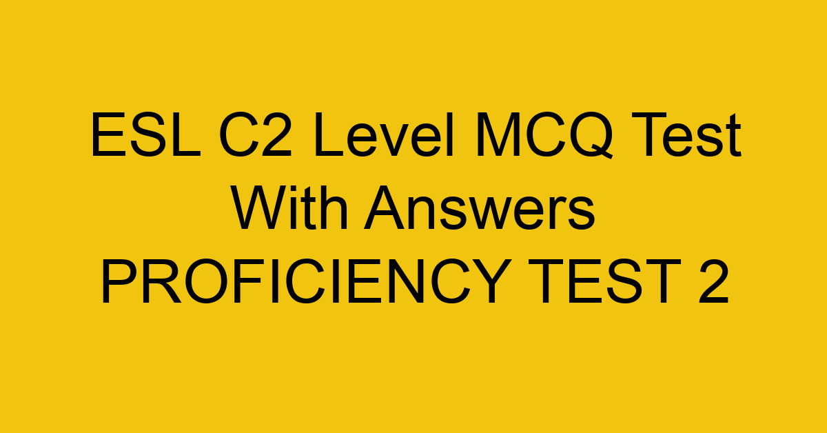 esl c2 level mcq test with answers proficiency test 2 18112