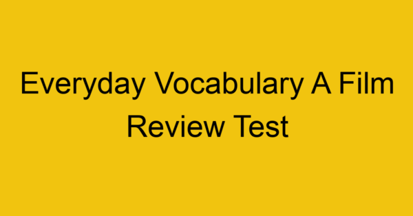 everyday vocabulary a film review test 374