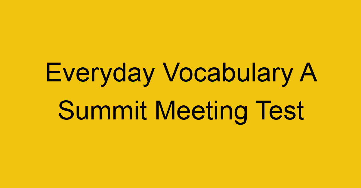 everyday vocabulary a summit meeting test 388