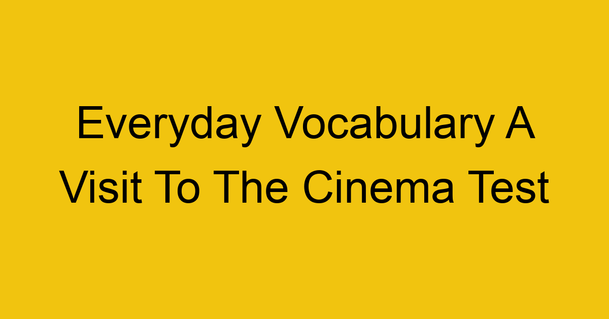 everyday vocabulary a visit to the cinema test 373