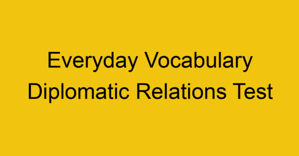 everyday vocabulary diplomatic relations test 389
