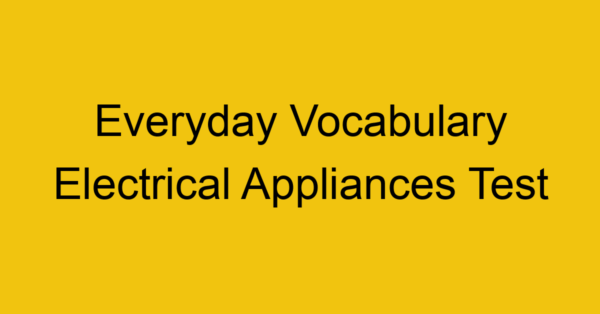 everyday vocabulary electrical appliances test 418