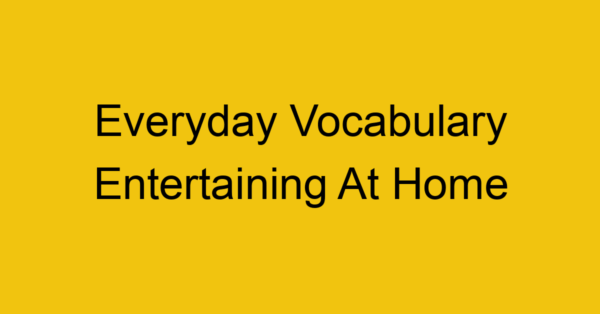 everyday vocabulary entertaining at home 382