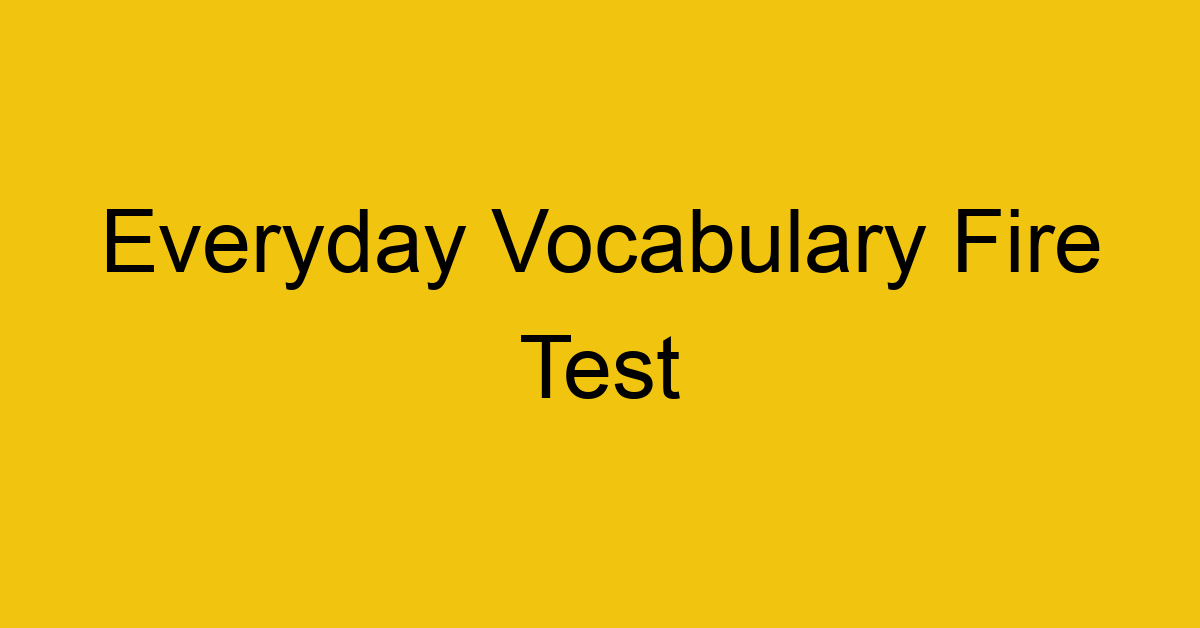 everyday vocabulary fire test 396