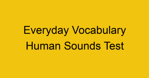 everyday vocabulary human sounds test 422